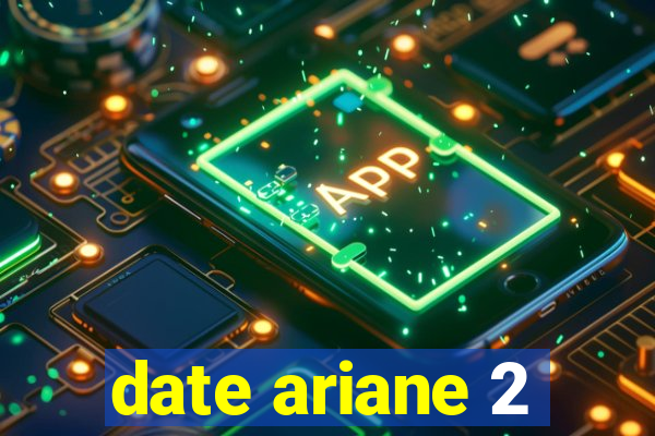 date ariane 2